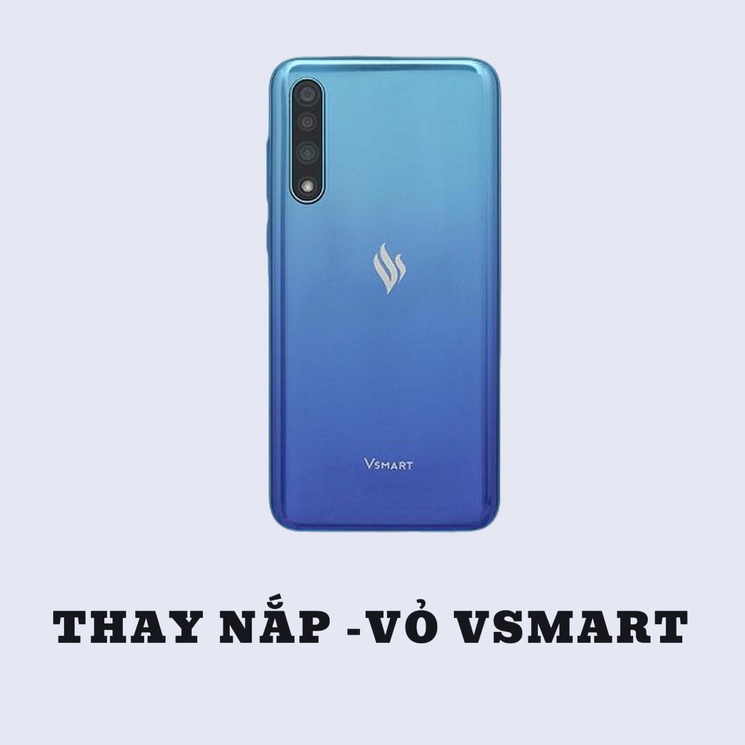 BẢNG GIÁ THAY VỎ - NẮP SAU VSMART